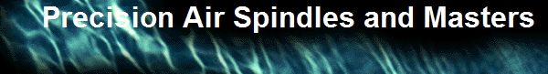 Precision Air Spindles and Masters 